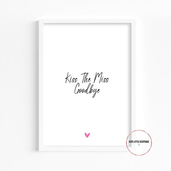 Kiss The Miss Goodbye Printable, Kiss The Miss Goodbye Sign, PRINTABLE, Bride To Be, Keepsake Gift, Instant Download, A4 PDF & JPEG,