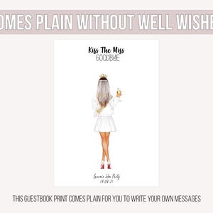 May include: A white guestbook print featuring an illustration of a woman in a white dress, holding a champagne glass. The text reads "Kiss The Miss Goodbye" and "Lauren's Hen Party 14.09.21". The top of the print says "COMES PLAIN WITHOUT WELL WISHES".