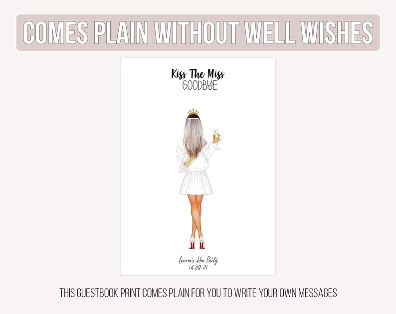 May include: A white guestbook print featuring an illustration of a woman in a white dress, holding a champagne glass. The text reads "Kiss The Miss Goodbye" and "Lauren's Hen Party 14.09.21". The top of the print says "COMES PLAIN WITHOUT WELL WISHES".