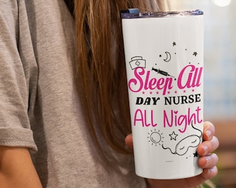 Sleep All Day, Nurse All Night, nurse tumbler, nurse gift, nurse life, Nurse Life gift, Gift for her, gift for him, registered nurse