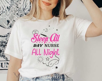 Sleep All Day, Nurse All Night, Night shift nurse, nurse t-shirt, nurse life t-shirt, nurse life, nurse life clothing, nurse life gift,