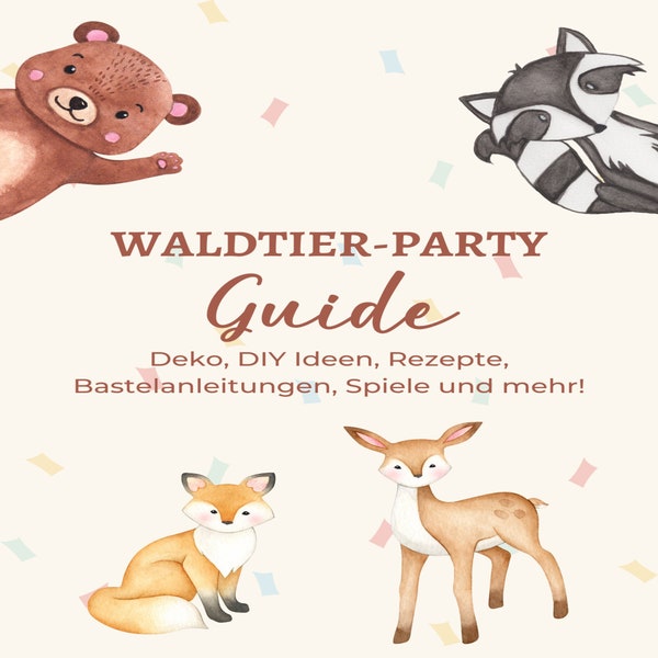Mottoparty-Guide: Waldtiere [PDF] / Deko- und DIY Ideen, Rezepte, Bastelanleitungen, Spiele / Party-Guide für das Motto "Waldtiere"