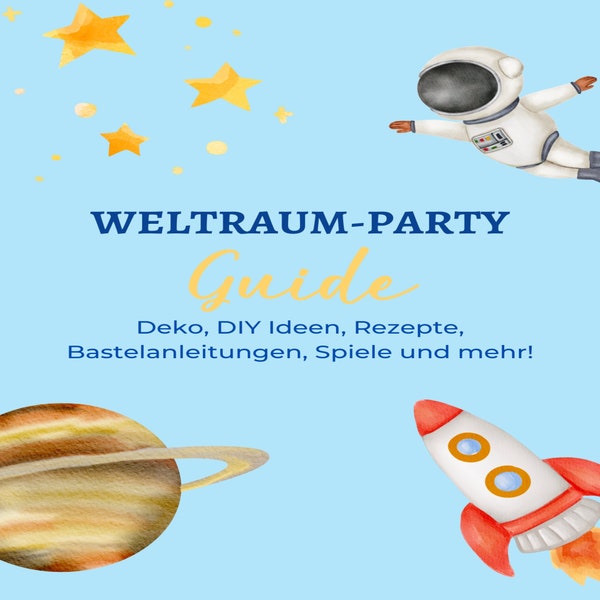 Mottoparty-Guide: Weltraum [PDF] / Deko- und DIY Ideen, Rezepte, Bastelanleitungen, Spiele / Party-Guide für das Motto "Weltraum"