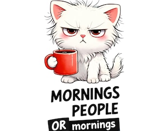 Grumpy Cat Coffee PNG – I Don’t Like Mornings or People – Funny Cat Clipart 300 DPI