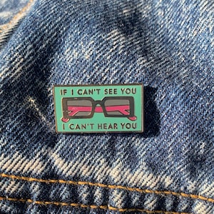 If I Can’t See You I Can’t Hear You | hard enamel pin | Deaf Humor | Lipreader | Sunglasses