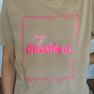 Say Disabled T-shirt | Disabled Graphic Tee | The Future is Accessible | Invisible Disability | Disabled and Cute