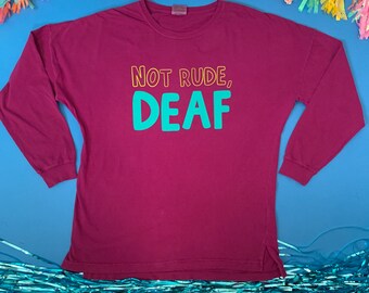 Not rude, deaf long sleeve comfort colors shirt | Deaf Humor | Deaf t-shirts | Hearing Aids | Cochlear Implants
