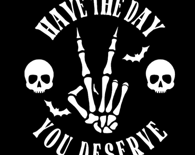 Have the Day You Deserve, Skeleton Decal, Car Decal, Spooky Car Decals ...