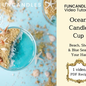 May include: A blue ocean candle cup with a beach scene on top. The cup is filled with blue wax and has a white wave design. The beach scene includes sand, seashells, and starfish. The text "FUNCANDLESTM Video Tutorials" is in the upper right corner of the image. The text "Ocean Candle Cup" is below the image of the candle cup. The text "Beach, Shells & Blue Sea on Your Hand" is below the text "Ocean Candle Cup". The text "1 video, PDF Recipe" is in a gold frame in the lower right corner of the image.
