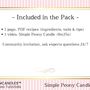 May include: A pink and white striped background with a gold frame. The text "Included in the Pack" is in black. The text "1 page, PDF recipes (ingredients, tools & tips)" and "1 video, Simple Peony Candle (8m35s)" are in black. The text "Community invitation, ask experts questions 24/7" is in black. The text "FUNCANDLESTM Video Tutorials" is in black. The text "Simple Peony Candle" is in black.