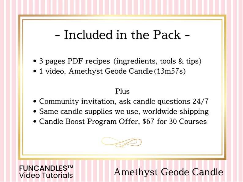 Pu&ograve; includere: Una grafica rosa e oro con il testo "Incluso nel pacchetto" e un elenco di articoli inclusi nel pacchetto. Gli articoli includono 3 pagine di ricette PDF, un video, un invito alla community, forniture per candele e un'offerta di programma di potenziamento delle candele. La grafica include anche il testo "FUNCANDLESTM Video Tutorials" e "Cera Geode di Ametista".