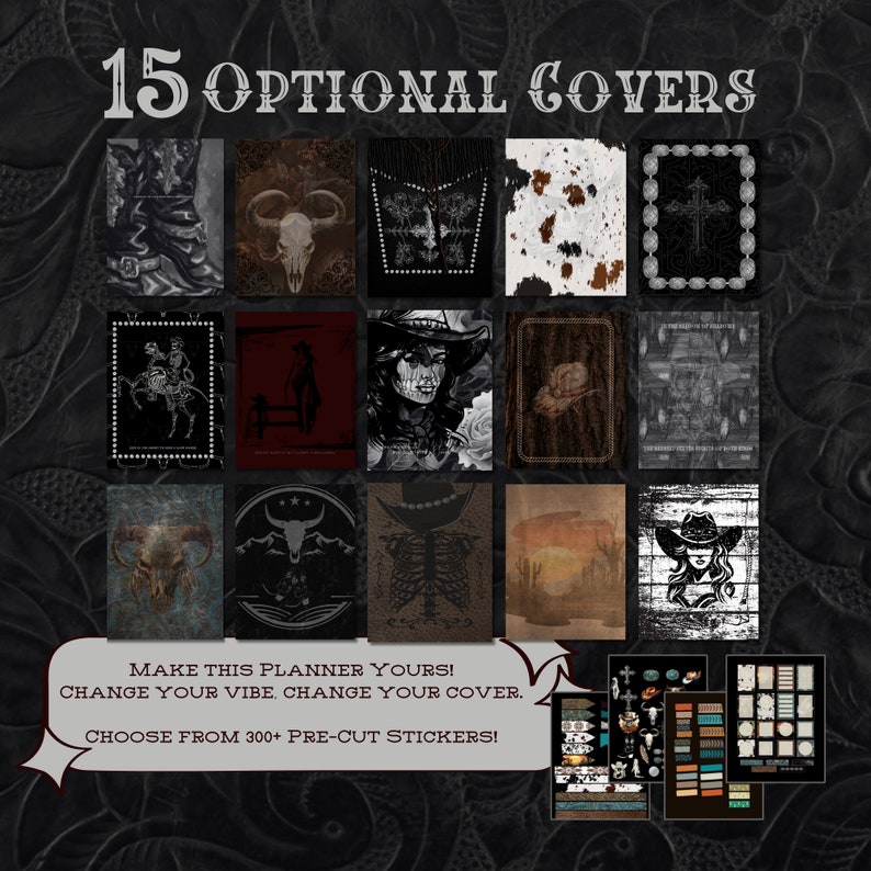 May include: A collection of 15 different planner covers with a western theme. The covers feature various designs, including skulls, cacti, and cowboy hats. The text "15 OPTIONAL COVERS" is at the top of the image. The text "MAKE THIS PLANNER YOURS! CHANGE YOUR VIBE. CHANGE YOUR COVER. CHOOSE FROM 300+ PRE-CUT STICKERS!" is at the bottom of the image.
