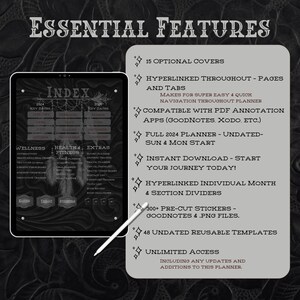 May include: A black and white image of a digital planner with the text "Essential Features" and a list of features including 15 optional covers, hyperlinked pages and tabs, compatible with PDF annotation apps, full 2024 planner, instant download, hyperlinked individual month and section dividers, 300+ pre-cut stickers, 48 undated reusable templates, and unlimited access.