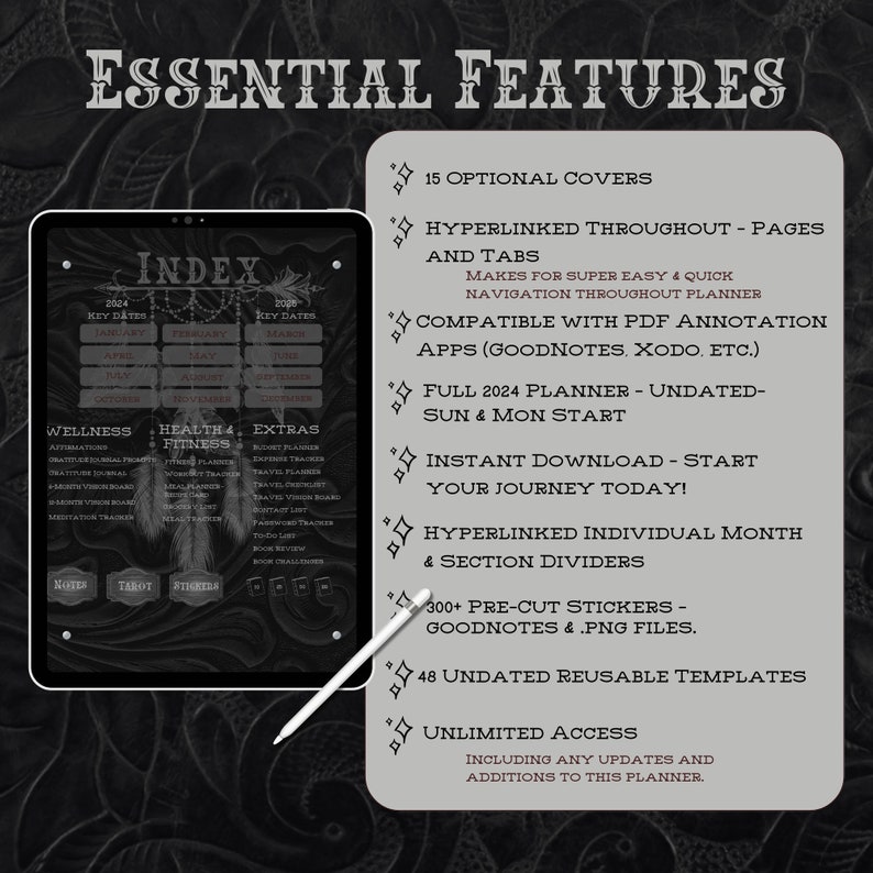 May include: A black and white image of a digital planner with the text "Essential Features" and a list of features including 15 optional covers, hyperlinked pages and tabs, compatible with PDF annotation apps, full 2024 planner, instant download, hyperlinked individual month and section dividers, 300+ pre-cut stickers, 48 undated reusable templates, and unlimited access.