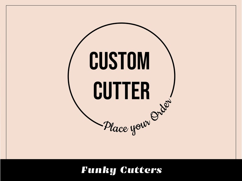 May include: A black and white logo with the text "CUSTOM CUTTER" inside a circle. The text "Place your Order" is written in a cursive font around the circle. The text "Funky Cutters" is written below the circle.