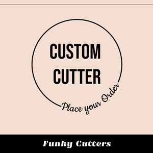 May include: A black and white logo with a circle around the words "CUSTOM CUTTER" and the text "Place your Order" written in a cursive font below the circle. The text "Funky Cutters" is written in a black sans-serif font below the logo.