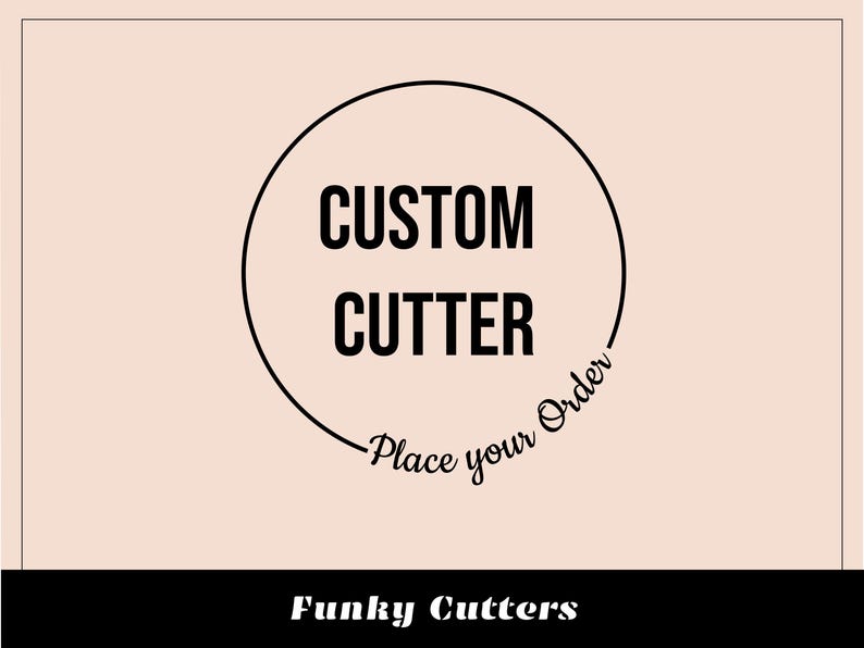 May include: A black and white logo with a circle around the words "CUSTOM CUTTER" and the text "Place your Order" written in a cursive font below the circle. The text "Funky Cutters" is written in a black sans-serif font below the logo.