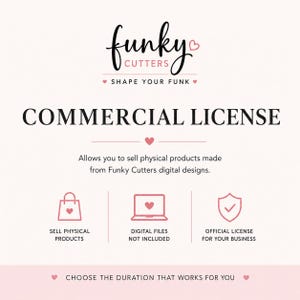 May include: A pink and white graphic promoting a commercial license from Funky Cutters. The text reads "COMMERCIAL LICENSE" and "Allows you to sell physical products made from Funky Cutters digital designs."