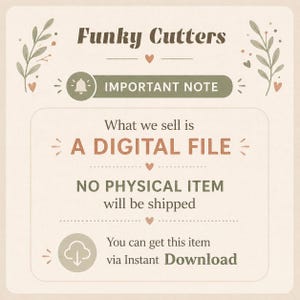 May include: Cream-colored graphic with text: "Funky Cutters," "Important Note," and "A DIGITAL FILE." It states that no physical item will be shipped and the item is available via instant download. Decorative floral elements.