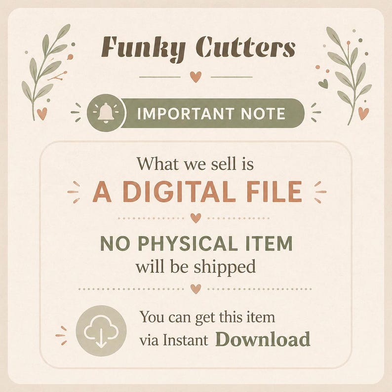 May include: Cream-colored graphic with text: "Funky Cutters," "Important Note," and "A DIGITAL FILE." It states that no physical item will be shipped and the item is available via instant download. Decorative floral elements.