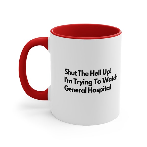 General Hospital Mug, Shut The hell up Im trying to watch General Hospital, soap opera addict mug, TV Show Quote Mug - Soap Opera Fan Gift
