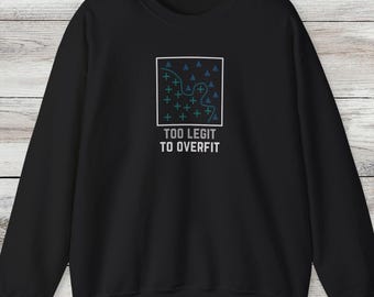 Too Legit To Overfit クルーネック | 機械学習スウェットシャツギフト | データサイエンティスト、MLエンジニアへのギフト