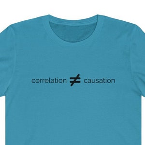 Correlation is not Causation Shirt | Data Scientist, Data Analyst, Machine Learning, Data Science, Algorithms, AI, Statistics, Psychology