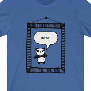May include: A blue t-shirt with a black and white illustration of a panda bear in a picture frame. The panda is saying "data!" in a speech bubble.