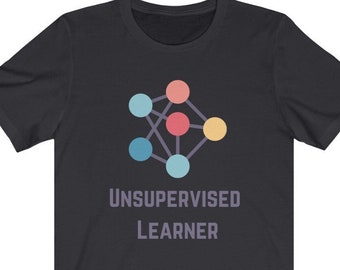 Unsupervised Learner Funny Shirt | Data Scientist, Data Analyst, Machine Learning, Data Science, Algorithms, AI, Data Science