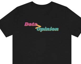 Data > Opinion Shirt | Data Scientist, Data Analyst, Statistician, Statistics Gift, Data Science, Algorithms, AI, Machine Learning, Python