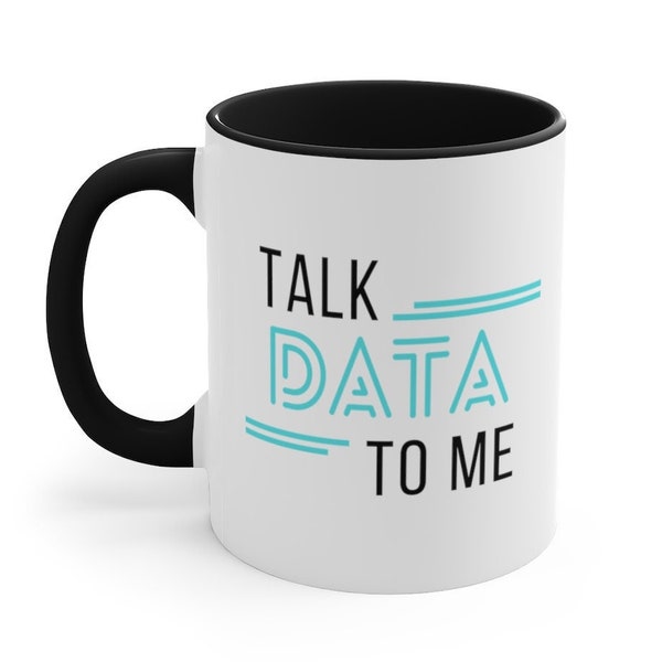 Talk Data to Me Mug - Data Scientist, Data Analyst, Statistician, Analytics, Data Science, Excel, Tableau, SQL, Algorithm, Data Gift, AI