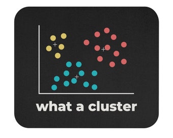 What a Cluster Funny Mouse Pad | Data Scientist, Data Analyst, Statistician, Analytics, Data Science, Tableau, SQL, Algorithm, Data Gift