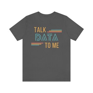 Talk Data to Me Colorful Shirt - Data Scientist, Data Analyst, Statistician, Analytics, Data Science, Excel, Tableau, SQL, Algorithm image 2