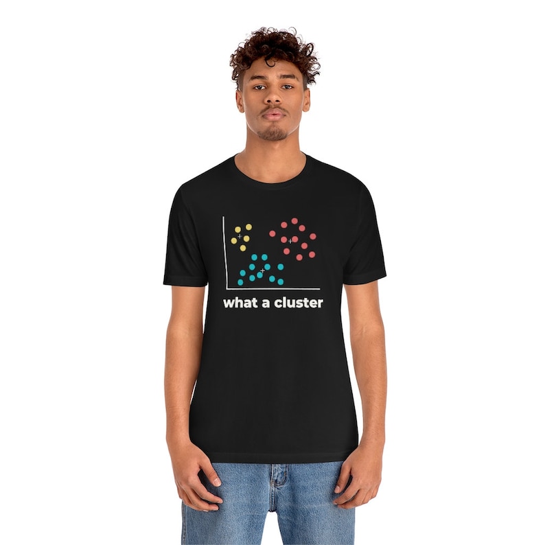Funny "What a Cluster" Shirt - Data Science Gift, Machine Learning, Algorithm, Statistics, Data Analyst, Data Scientist, Data Engineer, AI image 6