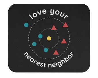 May include: Black rectangular mousepad with the words "love your nearest neighbor" in white. The design includes teal circles, red triangles, and a yellow circle, arranged around a dotted circle.