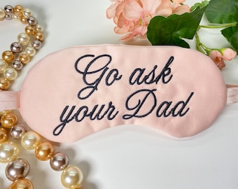 Embroidered Satin Sleep Mask: "Go Ask Your Dad" Eye Mask. Mother's Day Gift.