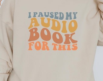 Audiobook Sweatshirt | Audiobook Lover | Audiobook Gift | Audiobook Shirt | Book Worm Gift | Reader Sweatshirt | Gift for Audiobook Lovers