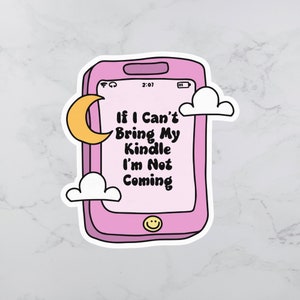 If I Can&#39;t Bring My Kindle, I&#39;m Not Coming Sticker | Bookish Sticker | Kindle Sticker | Reader Sticker | EBook Lover Sticker