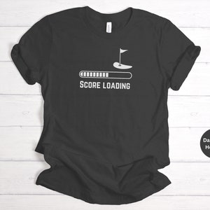 Funny Golf Shirt, Golf T-Shirt, Golf Lover Shirt, Gifts For Golfer, Golf Gift Shirt, Golf Tee, Golf Shirt, Golf Gift, Score Loading Shirt
