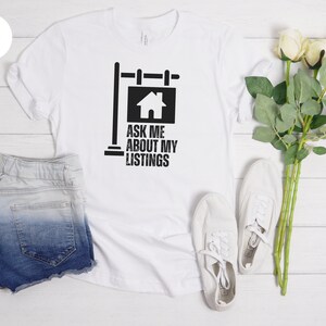 Real Estate Gift, Funny Real Estate Shirt, Real Estate T Shirt, Real Estate Agent Tee, Real Estate Agent Tee, Ask Me About My Listings Shirt