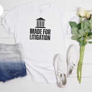 Funny Lawyer Gift, Law Student, Lawyer Graduation Tee, Made for Litigation T Shirt, Lawyer Shirt, Gift For Lawyer, Law School, Attorney Gift