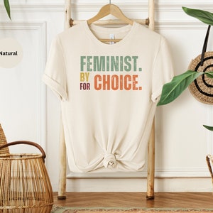 Feminist Shirt, Feminist By Choice, Feminist For Choice, Strong Women Shirt, Women Rights Equality TShirt, Women&#39;s Power Shirts, History Tee