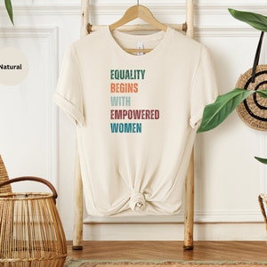 Feminist Shirt, Equality Begins with Empowered Women, Strong Women Shirt, Women Rights Equality Shirt, Women&#39;s Power Shirts, History Shirt