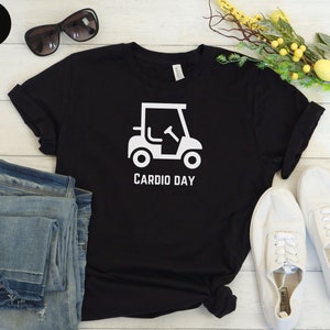 Funny Golf Shirt, Golf T-Shirt, Golf Lover Shirt, Gifts For Golfer, Golf Gift Shirt, Cardio Day Golf Tee, Golf Shirt, Golf Gift, Golfer Gift