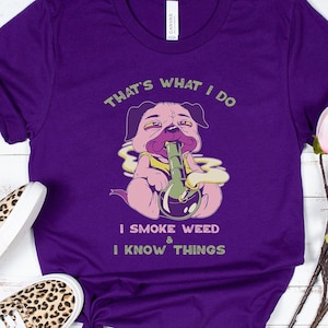 Thats What I Do I Smoke Weed and I Know Things T-Shirt, Pug Smoking Weed Tee, 420 Dog Tee, Marijuana Cannabis Supporter tee, Mary Jane shirt