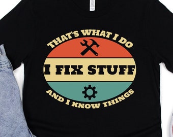 That's What I Do I Fix Stuff and I Know Things T-Shirt, Funny Gift for Dad, Retro Vintage Funny Handyman Tee, Gift For Engineer tee