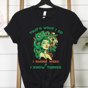 Thats What I Do I Smoke Weed and I Know Things T-Shirt, Medusa Smoking Weed Tee, 420 Tee, Marijuana Cannabis Supporter tee, Mary Jane shirt