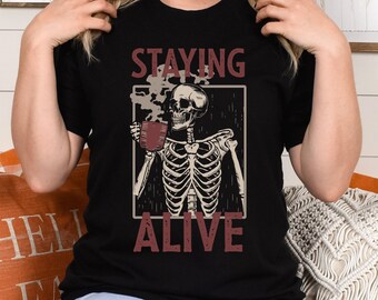 Staying Alive Skeleton Drinking Coffee T-Shirt, Halloween Funny Skeleton Shirt, Coffee Addict Tee, Skeleton Vintage T-Shirt, Dead Inside Tee