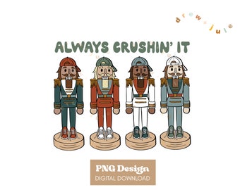 Always Crushin It Green / PNG Sublimation Digital Download / Retro Holiday Christmas Boho Nutcracker Gender Neutral / Commercial License