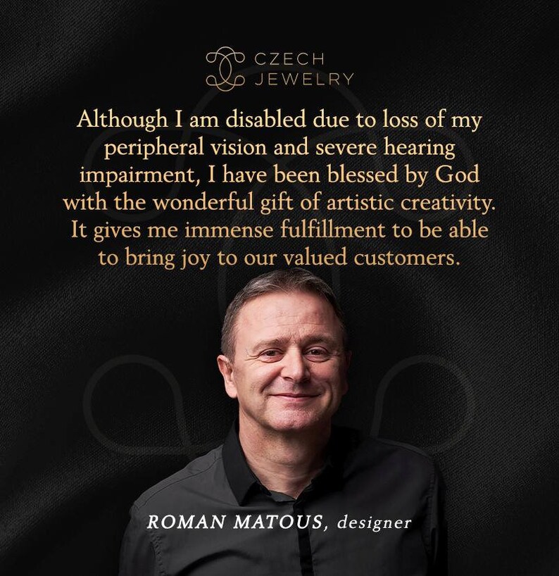 May include: A man with short brown hair and a beard smiles at the camera. He is wearing a black shirt. The text "CZECH JEWELRY" is at the top of the image. The text "Although I am disabled due to loss of my peripheral vision and severe hearing impairment, I have been blessed by God with the wonderful gift of artistic creativity. It gives me immense fulfillment to be able to bring joy to our valued customers. ROMAN MATOUS, designer" is below the man's image.